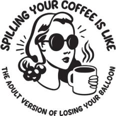 Spilling your coffee is like