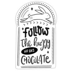 Follow the bunny he has chocolate