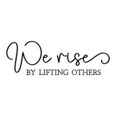 we rise by lifting others