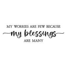 my worries are few because my blessings are many