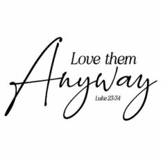 Love them Anyway Quote