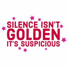 Silence Isn't Golden It's Suspicious Quote
