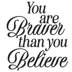 You Are Braver Than You Believe Quote