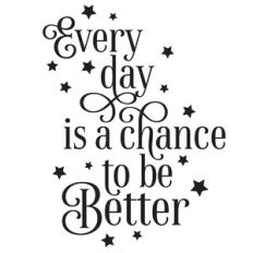Every Day Is A Chance to Be Better Quote