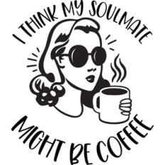 I think my soulmate might be coffee
