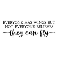 everyone has wings but not everyone believes they can fly