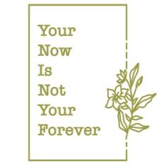 your now is not your forever