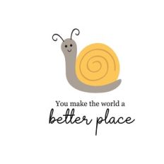 snail - you make the word a better place