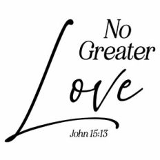 No Greater Love - John 15:13 Quote