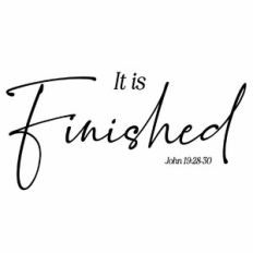 It Is Finished - John 19:28-30 Quote
