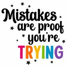Mistakes Are Proof You're Trying Quote