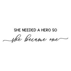 she needed a hero she she became one