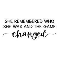 she remembered who she was and the game changed