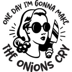 One day I will make the onions cry