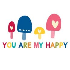You are my happy - Mushrooms