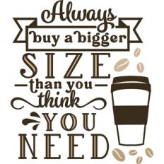Buy Bigger Size Than You Need