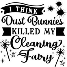 Dust Bunnies Killed My Cleaning Fairy