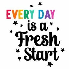 Every Day is A Fresh Start Quote