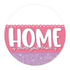 Home Is Where Your Mom Is