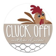 Cluck Off Mother Clucker