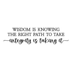 wisdom is knowing the right path to take