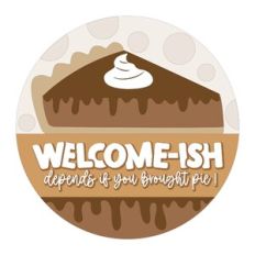 Welcome-ish Depends If You Brought Pie