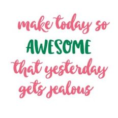 Make today so awesome