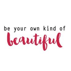 Be your own kind of beautiful