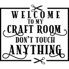 Welcome Craft Room Don't Touch Anything