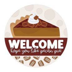 Welcome Hope You Like Pecan Pie