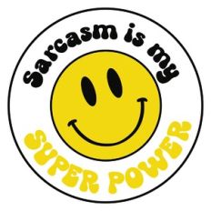 Sarcasm is my Super Power
