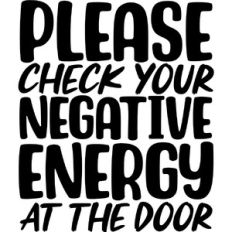 Check your negative energy at the door