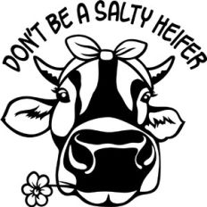 Don't be a salty heifer