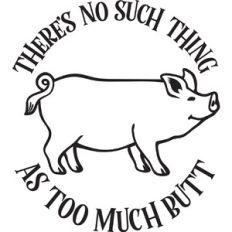 There's no such thing as too much butt