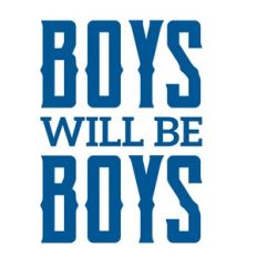 Boys will be Boys