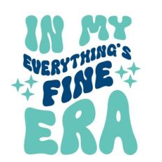 In my Everything Is Fine Era