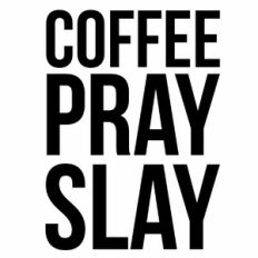 Coffee Pray Slay Quote