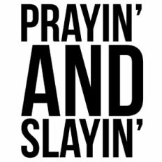 Prayin' and Slayin' Quote