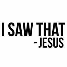 i Saw That - Jesus Quote