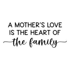 a mother's love is the heart of the family