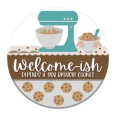 Welcome-ish Depends If You Brought Cookies