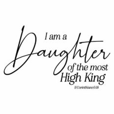 I Am A Daughter of The Most High King - II Corinthians 6:18 Quote