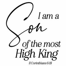 I Am A Son of The Most High King - II Corinthians 6:18 Quote