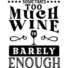 Too Much Wine Barely Enough