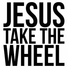 Jesus Take The Wheel Quote