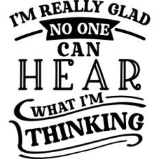 Glad No One Hear Thinking