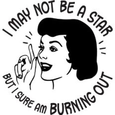 I sure am burning out