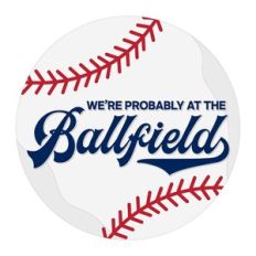 We're Probably At The Ballfield