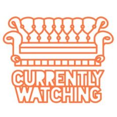 currently watching