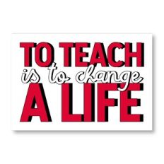 To Teach Is To Change A Life